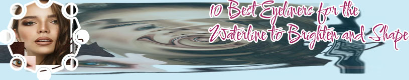 Waterproof eyeliner for the waterline